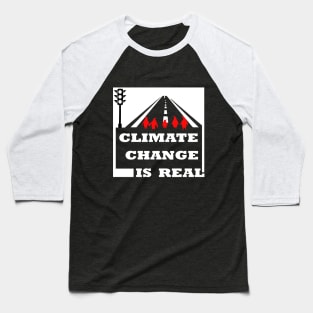 climate change is real, awareness, environmental Baseball T-Shirt